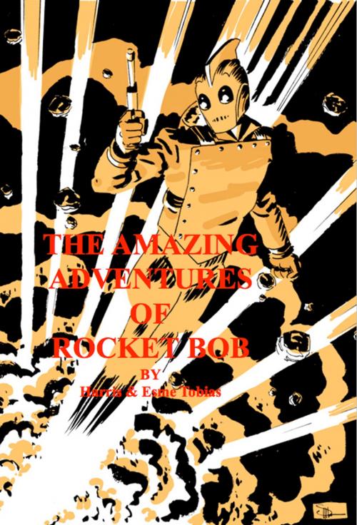 Cover of the book Rocket Bob, The Adventures of by Harris Tobias, Harris Tobias