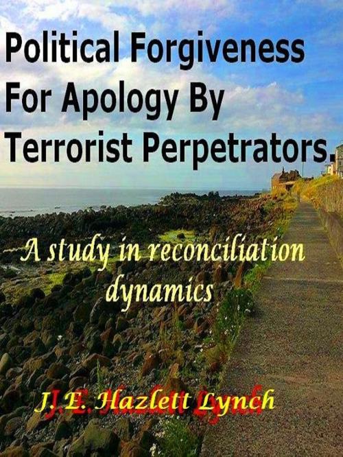 Cover of the book Political Forgiveness For Apology By Terrorist Perpetrators by Hazlett Lynch, Hazlett Lynch