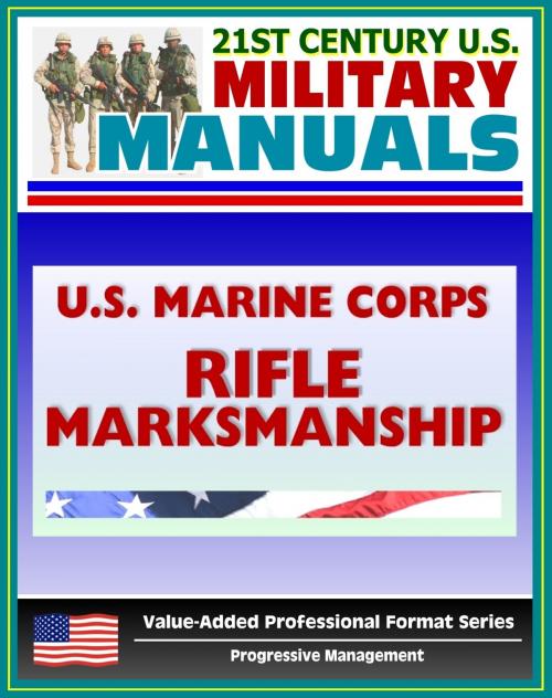Cover of the book 21st Century U.S. Military Manuals: U.S. Marine Corps (USMC) Rifle Marksmanship Marine Corps Reference Publication (MCRP) 3-01A by Progressive Management, Progressive Management