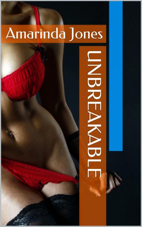 Cover of the book Unbreakable by Amarinda Jones, Scarlet Harlot Publishing