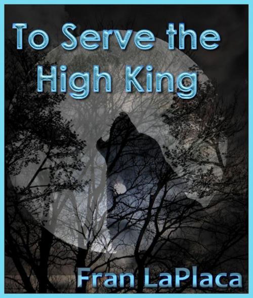 Cover of the book To Serve the High King by Fran LaPlaca, Fran LaPlaca