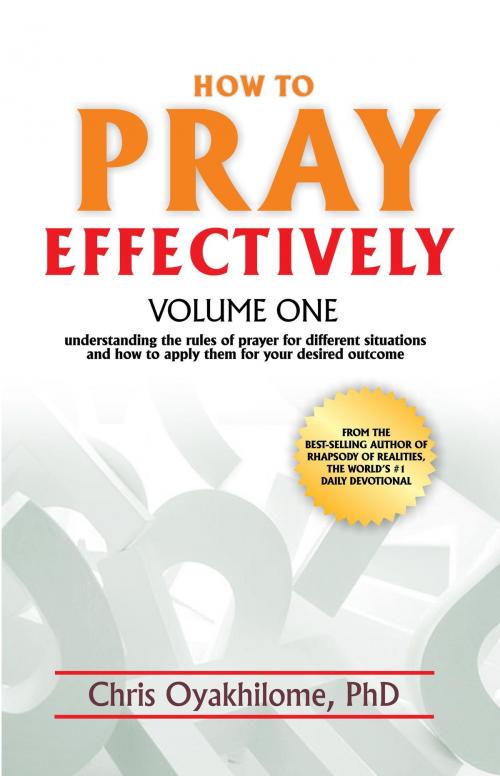 Cover of the book How to Pray Effectively Volume One: Understanding the Rules of Prayer for Different Situations and How to Apply Them for Your Desired Outcome by Pastor Chris Oyakhilome PhD, LoveWorld Publishing