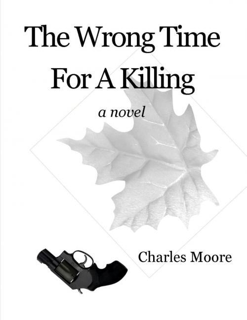 Cover of the book The Wrong Time For A Killing by Charles Moore, Charles Moore