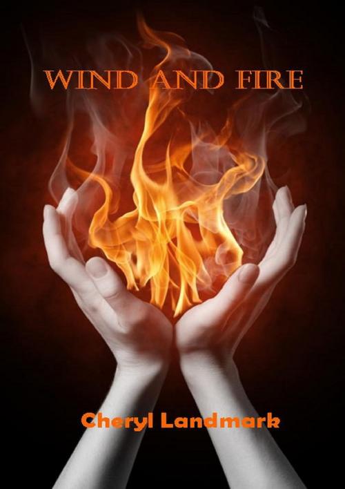 Cover of the book Wind and Fire by Cheryl Landmark, Cheryl Landmark