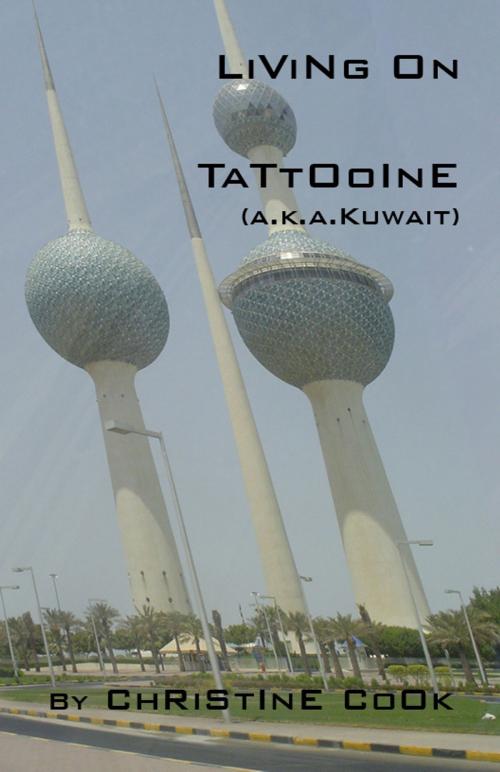 Cover of the book Living on Tattooine (a.k.a. Kuwait) by Christine Cook, Christine Cook