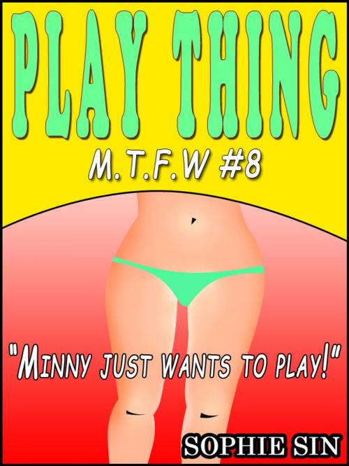 Cover of the book Minny The Sex Witch #8: Play Thing "Minny just wants to play!" [Erotic Content] by Sophie Sin, Lunatic Ink Publishing