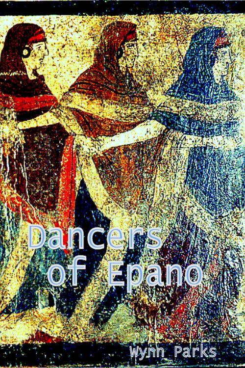 Cover of the book Dancers of Epano by Wynn Parks, Wynn Parks