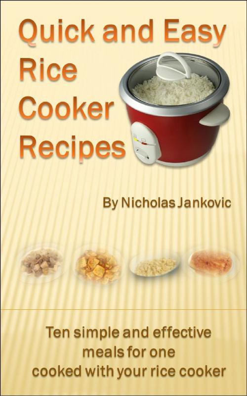 Cover of the book Quick and Easy Rice Cooker Recipes by Nicholas Jankovic, Nicholas Jankovic