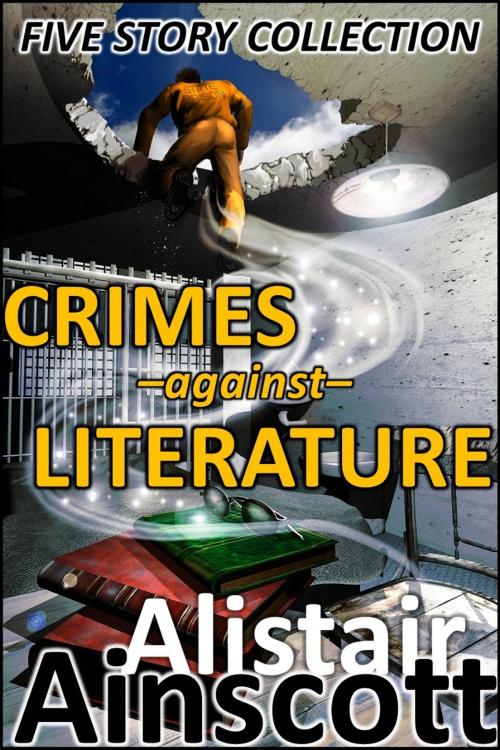 Cover of the book Five Crimes Against Literature by Alistair Ainscott, Rapid-Dynamix Publishing