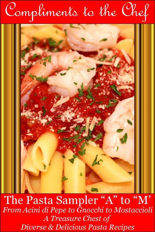 Cover of the book The Pasta Sampler A to M: From Acini di Pepe to Gnocchi to Mostaccioli by Compliments to the Chef, Compliments to the Chef