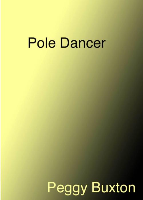 Cover of the book Pole Dancer by Peggy Buxton, Peggy Buxton