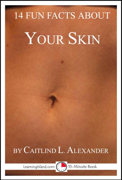 Cover of the book 14 Fun Facts About Your Skin: A 15-Minute Book by Caitlind L. Alexander, LearningIsland.com