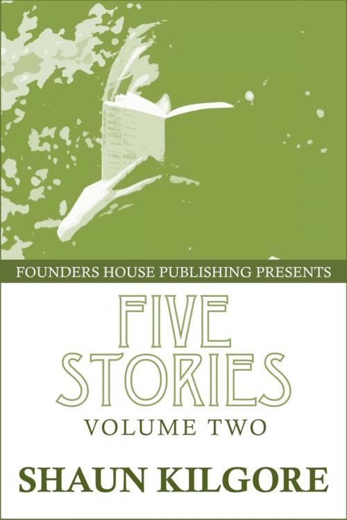Cover of the book Five Stories: Volume Two by Shaun Kilgore, Founders House Publishing LLC