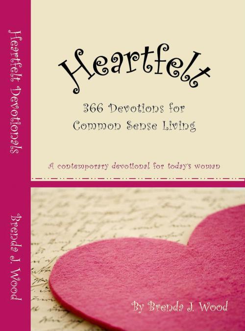 Cover of the book Heartfelt Devotionals, 366 devotions for common sense living by Brenda J Wood, Brenda J Wood