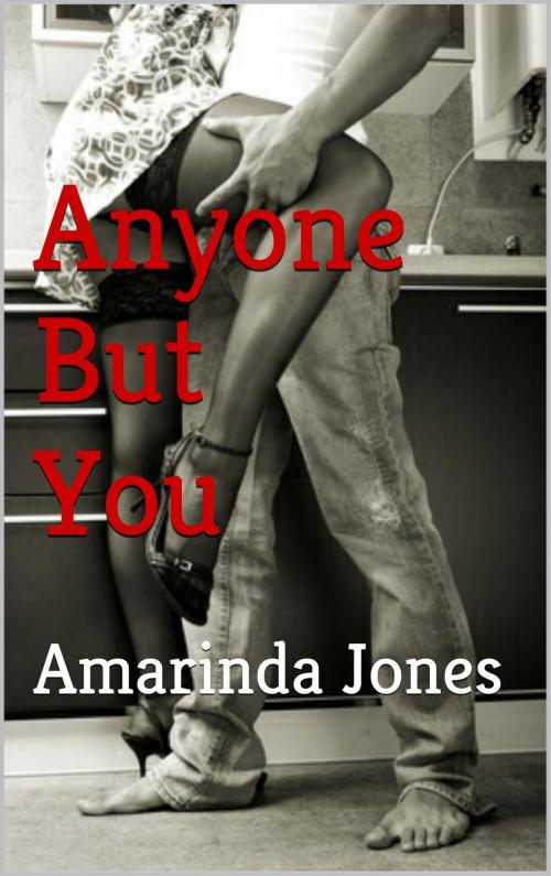 Cover of the book Anyone But You by Amarinda Jones, Scarlet Harlot Publishing