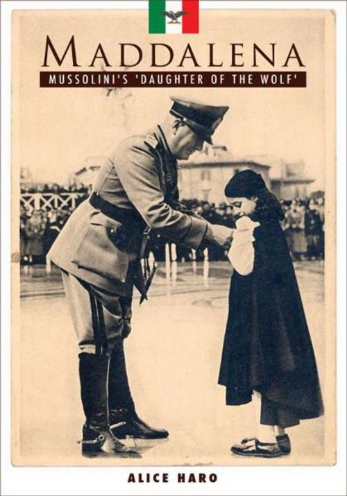Cover of the book Maddalena: Mussolini's 'Daughter of the Wolf' by Alice Haro, Alice Haro