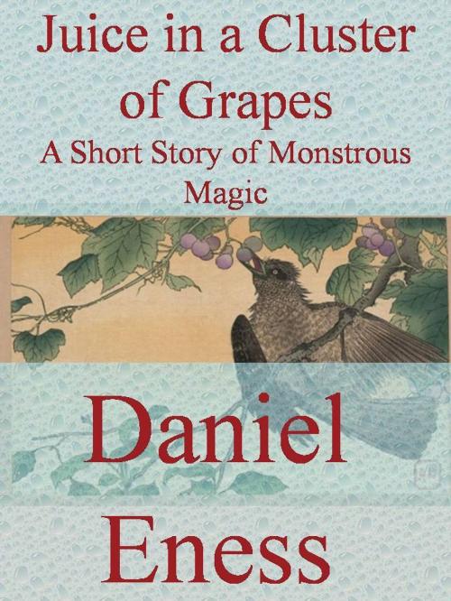 Cover of the book Juice in a Cluster of Grapes by Daniel Eness, Daniel Eness