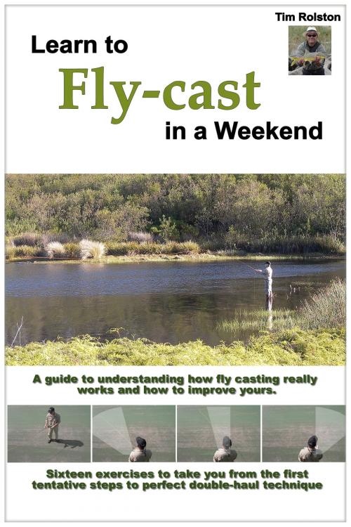 Cover of the book Learn to Fly-Cast in a Weekend by Tim Rolston, Tim Rolston