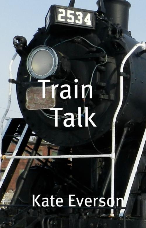 Cover of the book Train Talk by Kate Everson, Kate Everson