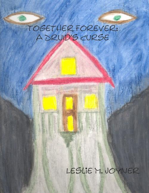 Cover of the book Together Forever: A Druid's Curse by Leslie M. Joyner, Leslie M. Joyner