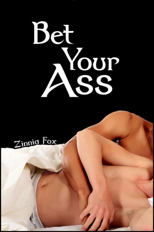 Cover of the book Bet Your Ass by Zinnia Fox, Zinnia Fox