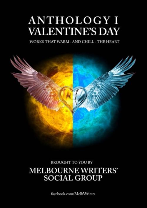 Cover of the book Valentine's Day: Works That Warm -- And Chill -- The Heart by Melbourne Writers' Social Group, Melbourne Writers' Social Group