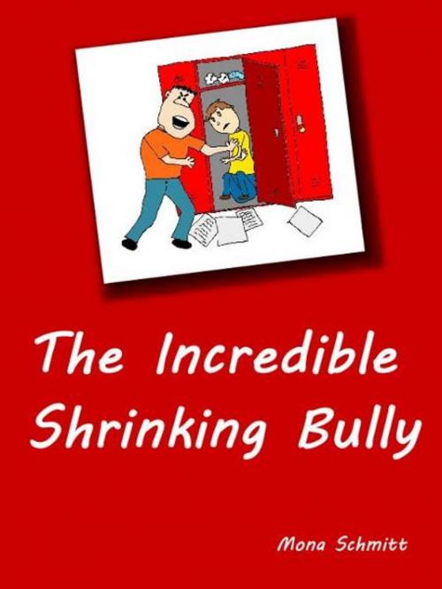 Cover of the book The Incredible Shrinking Bully by Mona Schmitt, Mona Schmitt