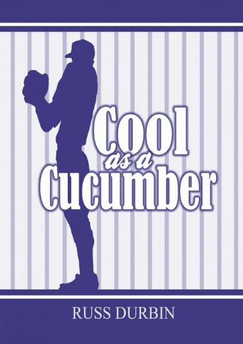 Cover of the book Cool As A Cucumber by Russ Durbin, Russ Durbin