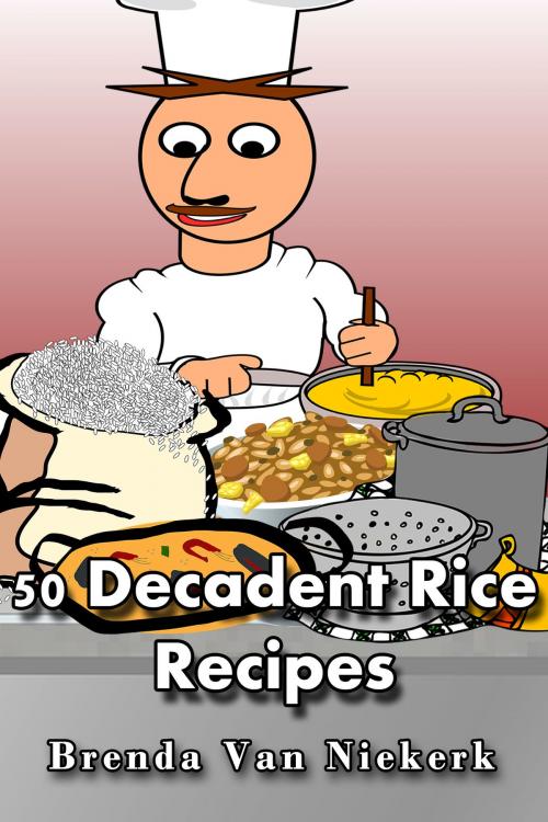 Cover of the book 50 Decadent Rice Recipes by Brenda Van Niekerk, Brenda Van Niekerk
