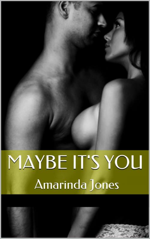 Cover of the book Maybe It's You by Amarinda Jones, Scarlet Harlot Publishing