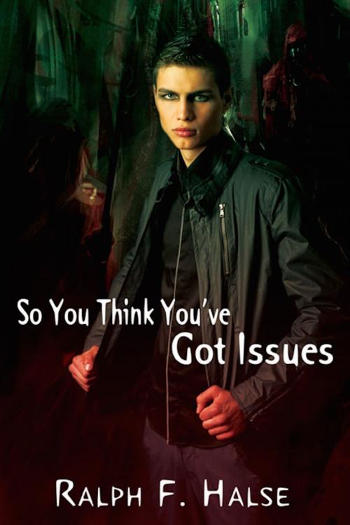 Cover of the book So You Think You've Got Issues by Ralph Halse, eXtasy Books Inc
