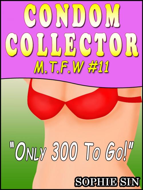 Cover of the book Minny The Sex Witch #11: Condom Collector "Only 300 To Go!" [Erotic Content] by Sophie Sin, Lunatic Ink Publishing
