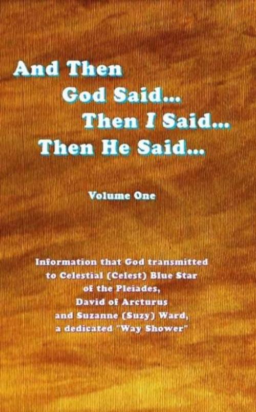 Cover of the book And Then God Said... Then I Said... Then He Said... Volume One by Celestial Blue Star, Celestial Blue Star