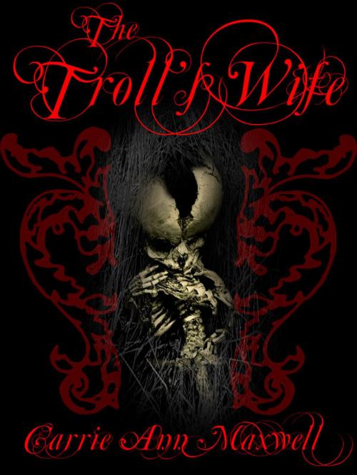 Cover of the book The Troll's Wife by Carrie Ann Maxwell, Carrie Ann Maxwell