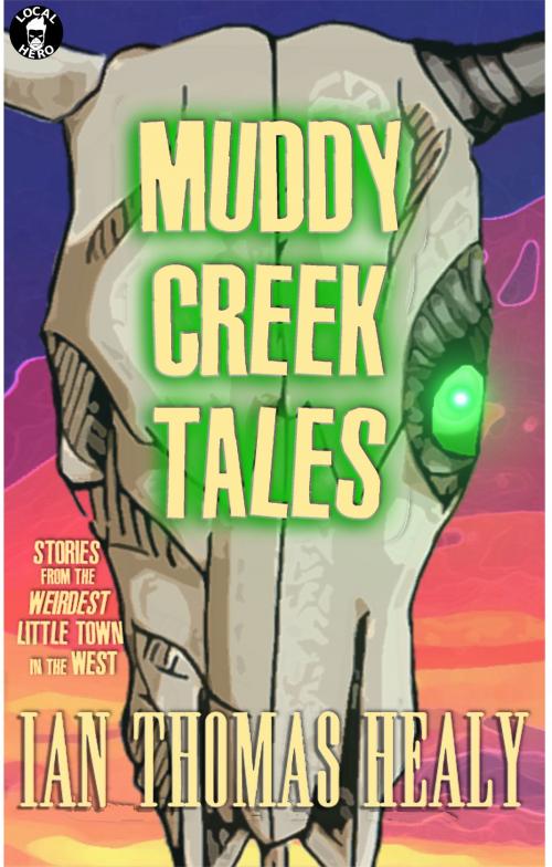 Cover of the book Muddy Creek Tales by Ian Thomas Healy, Local Hero Press, LLC