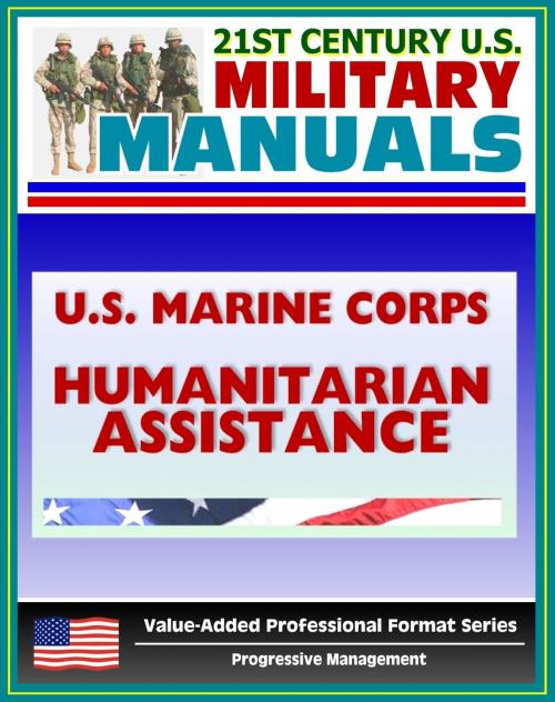 Cover of the book 21st Century U.S. Military Manuals: U.S. Marine Corps (USMC) Foreign Humanitarian Assistance and Consequence Management Operations MCRP 3-33B (Value-Added Professional Format Series) by Progressive Management, Progressive Management
