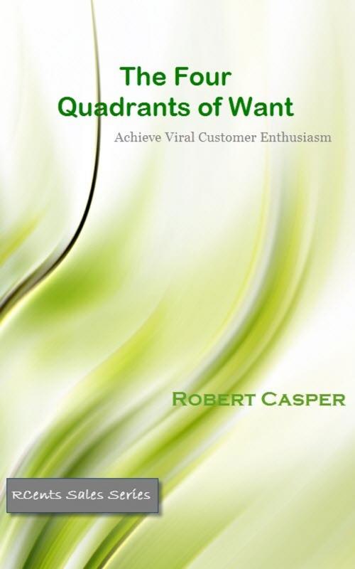 Cover of the book The Four Quadrants of Want: Achieve Viral Customer Enthusiasm by Robert Casper Jr, Robert Casper, Jr