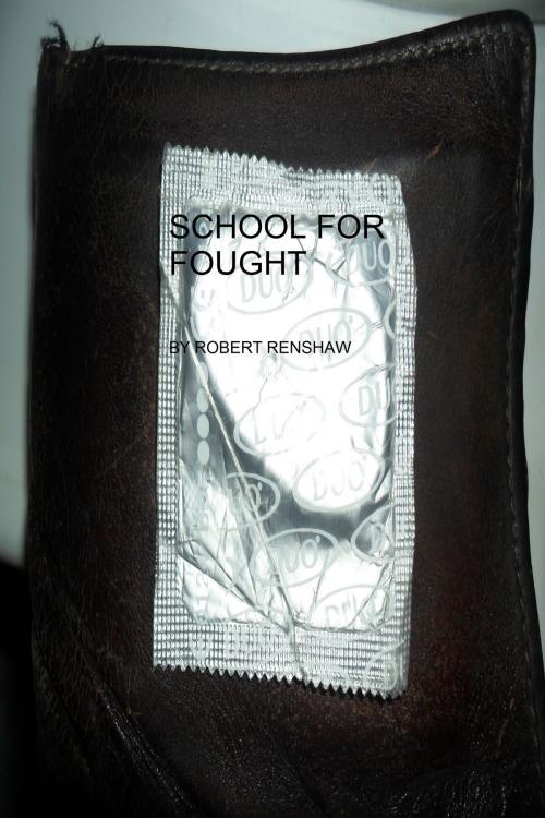 Cover of the book School For Fought by Robert Renshaw, Robert Renshaw