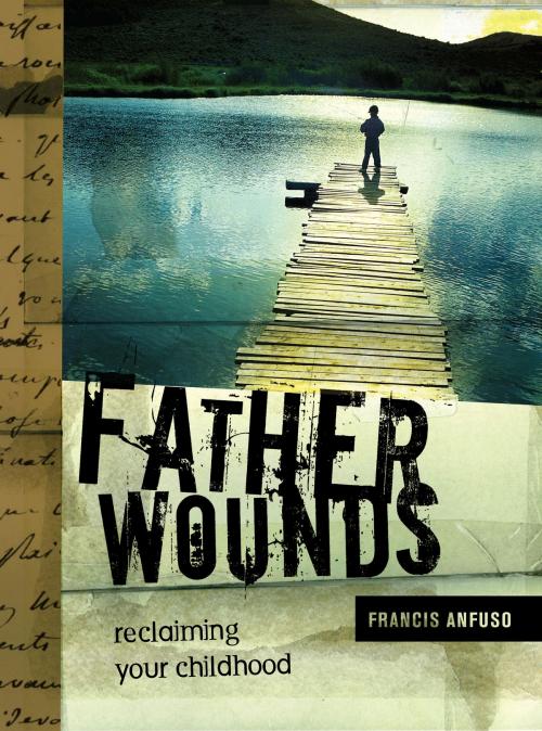 Cover of the book Father Wounds: Reclaiming Your Childhood by Francis Anfuso, Francis Anfuso