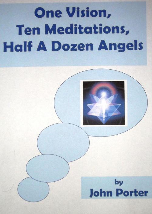 Cover of the book One Vision, Ten Meditations, Half A Dozen Angels by John Porter, John Porter