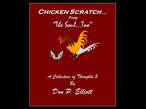 Cover of the book Chicken Scratch From The Soul Too (2) by Don P. Elliott, Don P. Elliott
