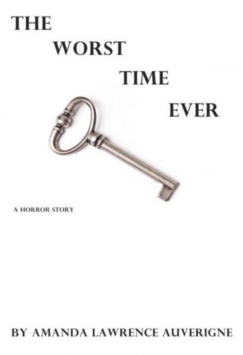 Cover of the book The Worst Time Ever: A Horror Story by Amanda Lawrence Auverigne, Amanda Lawrence Auverigne