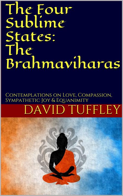 Cover of the book The Four Sublime States: The Brahmaviharas by David Tuffley, Altiora Publications