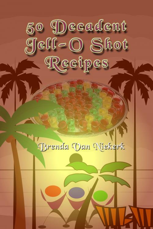 Cover of the book 50 Decadent Jell-O Shot Recipes by Brenda Van Niekerk, Brenda Van Niekerk