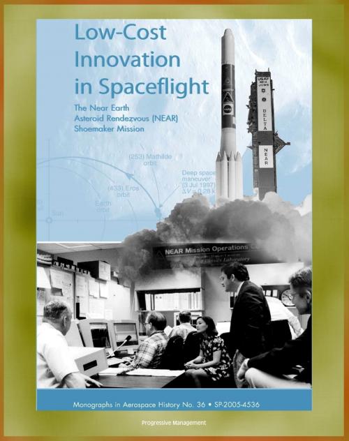 Cover of the book NASA History: Low-Cost Innovation in Spaceflight - The Near Earth Asteroid Rendezvous (NEAR) Shoemaker Mission (NASA SP-2005-4536) by Progressive Management, Progressive Management