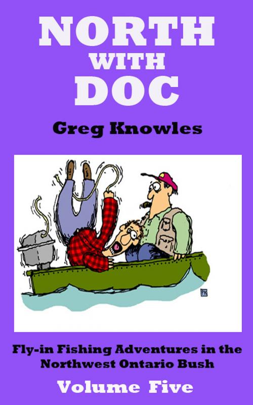 Cover of the book North With Doc: Volume Five by Greg Knowles, Greg Knowles