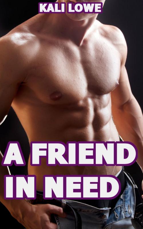 Cover of the book A Friend In Need by Kali Lowe, Kali Lowe