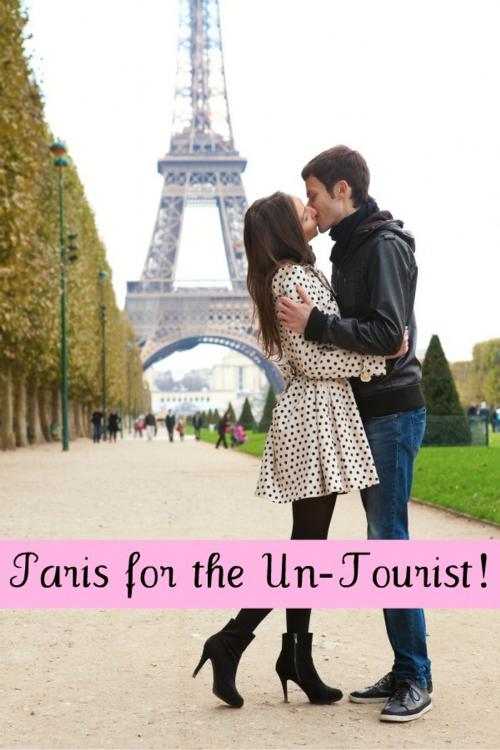 Cover of the book Paris for the Un-Tourist! The Ultimate Travel Guide for the Person Who Wants to See More than the Average Tourist by BookCaps, BookCaps