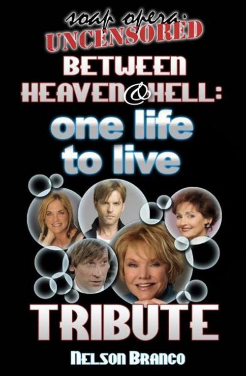 Cover of the book Soap Opera Uncensored Presents: Between Heaven and Hell — A One Life To Live Tribute by Nelson Branco, Nelson Branco