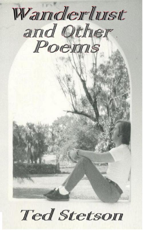 Cover of the book Wanderlust and other Poems by Ted Stetson, Ted Stetson